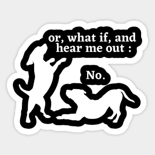 Sassy Dog "Hear Me Out: No, Dog Lover, Dog moms, Dog dads, I Love dogs Sticker